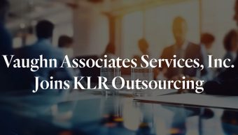 Vaughn Associates Services, Inc. Joins KLR Outsourcing to Deliver Greater Value and Seamless Solutions for Clients